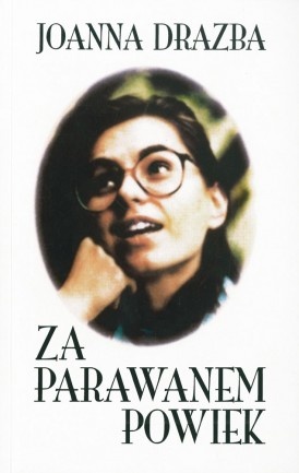 Okładka: Joanna Drażba - Za parawanem powiek. Wiersze i pamiętnik