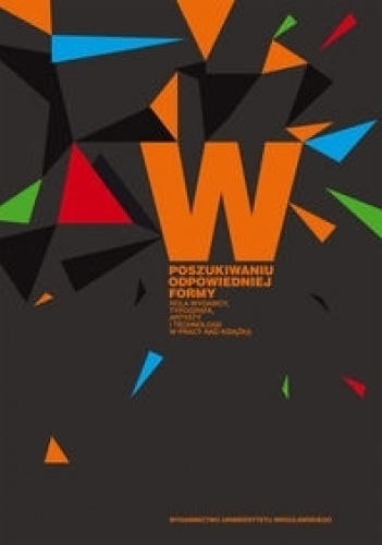 Okładka: Ewa Jabłońska-Stefanowicz - W poszukiwaniu odpowiedniej formy. Rola wydawcy, typografa, artysty i technologii w pracy nad książką