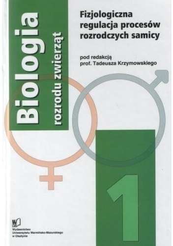 Okładka: Tadeusz Krzymowski - Biologia rozrodu zwierząt 1: Fizjologiczna regulacja procesów rozrodczych samicy