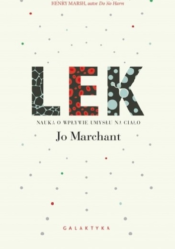 Okładka: Jo Marchant - Lek. Nauka o wpływie umysłu na ciało