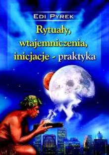 Okładka: Edi Pyrek - Rytuały, wtajemniczenia, inicjacje - praktyka