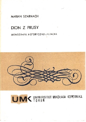 Okładka: Marian Szarmach - Dion z Prusy. Monografia historyczno-literacka