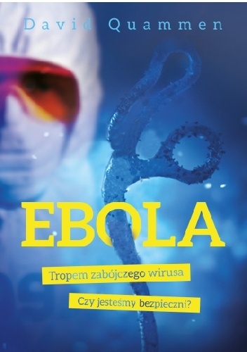 Okładka: David Quammen - Ebola. Tropem zabójczego wirusa