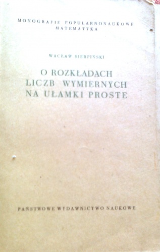 Okładka: Wacław Sierpiński - O rozkładach liczb wymiernych na ułamki proste