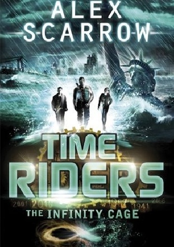 Okładka: Alex Scarrow - Time Riders. The Infinity Cage