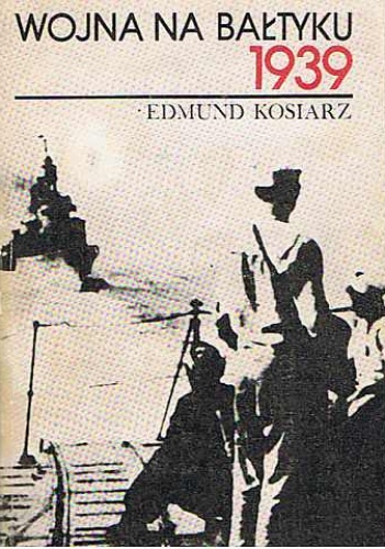 Okładka: Edmund Kosiarz - Wojna na Bałtyku 1939