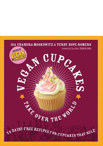 Okładka: Isa Chandra Moskowitz - Vegan Cupcakes Take Over the World: 75 Dairy-Free Recipes for Cupcakes that Rule