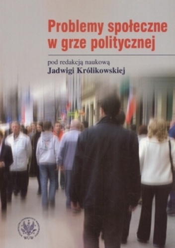Okładka: Jadwiga Królikowska - Problemy społeczne w grze politycznej