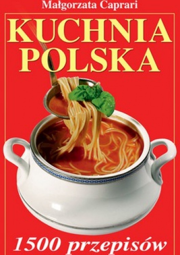 Okładka: Małgorzata Caprari - Kuchnia polska. 1500 przepisów