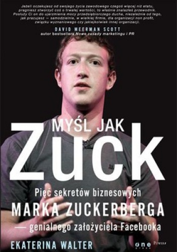 Okładka: Ekaterina Walter - Myśl jak Zuck. Pięć sekretów biznesowych Marka Zuckerberga - genialnego założyciela Facebooka