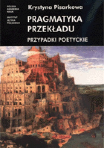 Okładka: Krystyna Pisarkowa - Pragmatyka przekładu: przypadki poetyckie