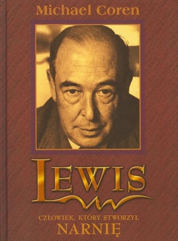 Okładka: Michael Coren - Lewis. Człowiek, który stworzył Narnię