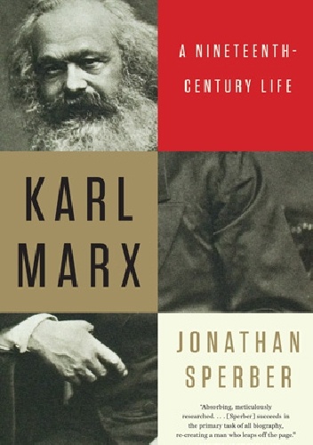 Jonathan Sperber - Karl Marx: A Nineteenth-Century Life
