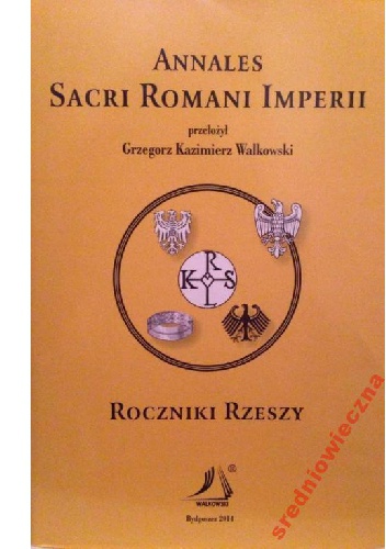 Okładka: Grzegorz Kazimierz Walkowski - Annales Sacri Romani Imperii. Roczniki Rzeszy