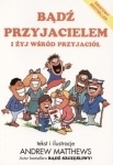 Okładka: Andrew Matthews - Bądź przyjacielem i żyj wśród przyjaciół