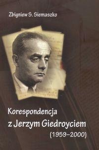 Okładka: Zbigniew S. Siemaszko - Korespondencja z Jerzym Giedroyciem (1959-2000)