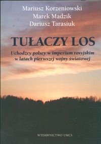 Okładka: Mariusz Korzeniowski - Tułaczy los. Uchodźcy polscy w imperium rosyjskim w latach pierwszej wojny światowej