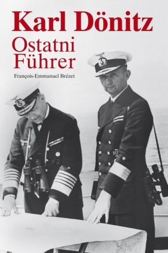 Okładka: François-Emmanuel Brézet - Karl Dönitz. Ostatni Führer