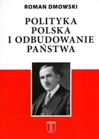 Roman Dmowski - Polityka polska i odbudowanie państwa