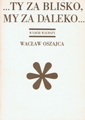 Okładka: Wacław Oszajca - ...Ty za blisko, my za daleko...