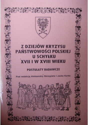 Okładka: Jacek Kurek - Z dziejów kryzysu państwowości polskiej u schyłku XVII i w XVIII wieku. Postulaty badawcze