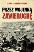 Okładka: Borys Gorbaczewski - Przez wojenną zawieruchę