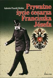 Okładka: Gabriele Praschl Bichler - Prywatne życie cesarza Franciszka Józefa