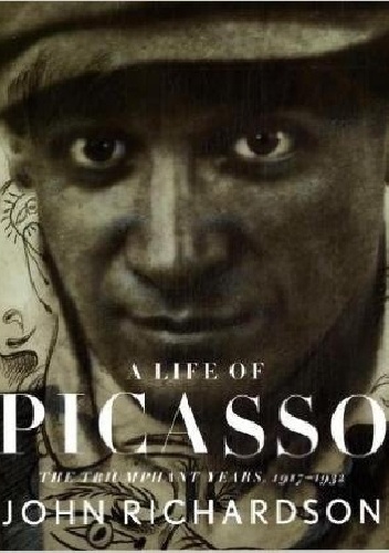 John Richardson - A Life of Picasso. The Triumphant Years, 1917-1932