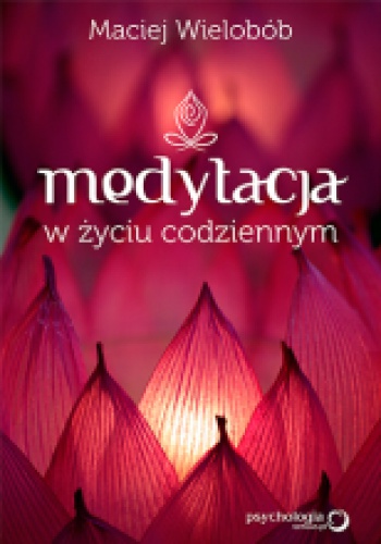 Okładka: Maciej Wielobób - Medytacja w życiu codziennym