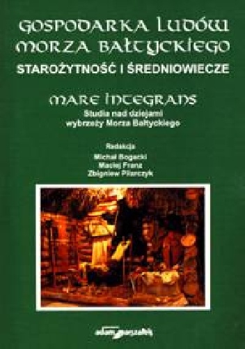 Okładka: Igor D. Górewicz - Gospodarka ludów Morza Bałtyckiego. Starożytność i średniowiecze. Mare Integrans. Studia nad dziejami wybrzeży Morza Bałtyckiego.