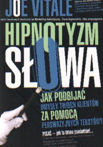 Okładka: Joe Vitale - Hipnotyzm słowa. Jak podbijać umysły Twoich klientów za pomocą perswazyjnych tekstów