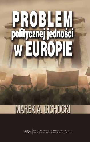 Okładka: Marek Aleksander Cichocki - Problem politycznej jedności w Europie