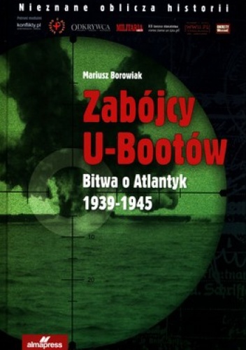 Okładka: Mariusz Borowiak - Zabójcy U-Bootów. Bitwa o Atlantyk 1939-1945