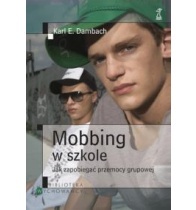 Okładka: Karl E. Dambach - Mobbing w szkole. Jak zapobiegać przemocy grupowej