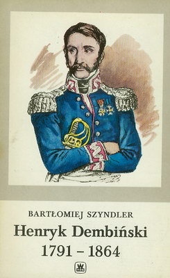 Okładka: Bartłomiej Szyndler - HENRYK DEMBIŃSKI 1791 - 1864