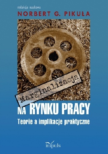 Okładka: Norbert Pikuła - Marginalizacja na rynku pracy. Teorie a implikacje praktyczne