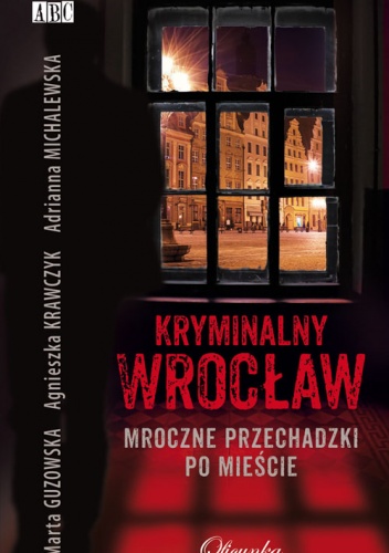 Okładka:  Zbrodnicze Siostrzyczki - Kryminalny Wrocław. Mroczne przechadzki po mieście