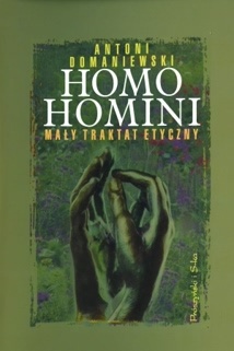 Okładka: Antoni Domaniewski - Homo homini. Mały traktat etyczny