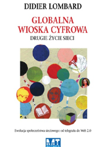 Okładka: Didier Lombard - Globalna wioska cyfrowa: drugie życie sieci