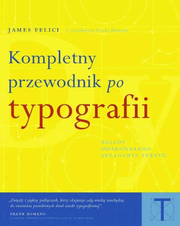 Okładka: James Felici - Kompletny przewodnik po typografii. Zasady doskonałego składania tekstu