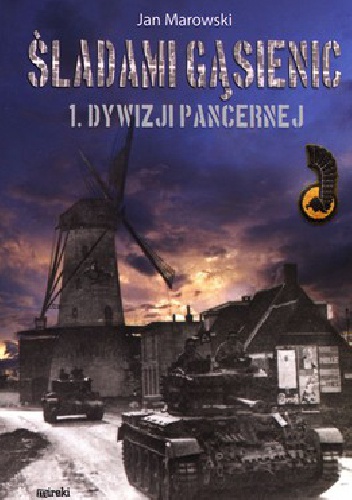 Okładka: Jan Marowski - Śladami gąsienic 1. Dywizji Pancernej