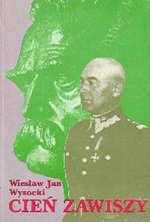 Okładka: Wiesław Jan Wysocki - Cień Zawiszy. Ostatnie lata Marszałka Edwarda Śmigłego-Rydza