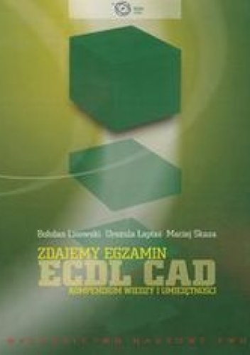 Okładka: Lisowski Bohdan - Zdajemy egzamin ECDL CAD. Kompendium wiedzy i umiejętności