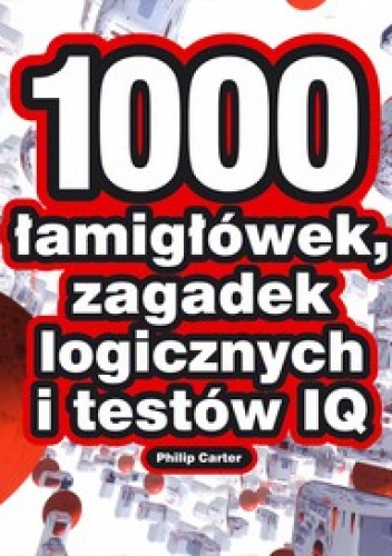 Okładka: Philip Carter - 1000 łamigłówek, zagadek logicznych i testów IQ