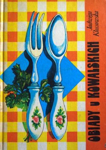 Okładka: Jadwiga Kłossowska - Obiady u Kowalskich