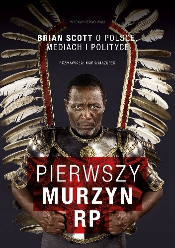 Okładka: Maria Mazurek - Pierwszy Murzyn RP. Brian Scott o Polsce, mediach i polityce