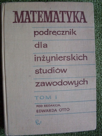Okładka: Edward Otto - Matematyka podręcznik dla inżynierskich studiów zawodowych tom I