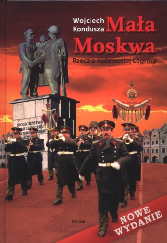 Okładka: Wojciech Kondusza - Mała Moskwa. Rzecz o radzieckiej Legnicy