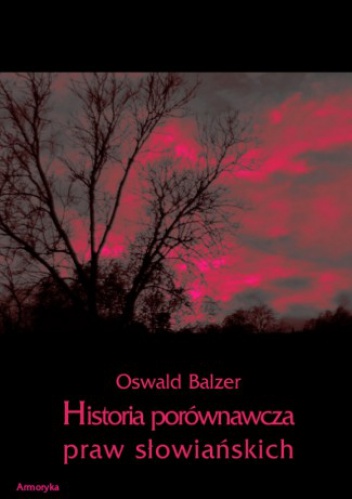 Okładka: Oswald Balzer - Historia porównawcza praw słowiańskich