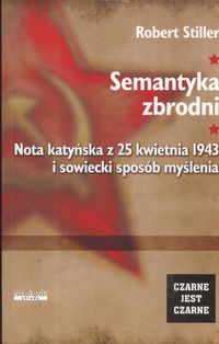Okładka: Robert Stiller - Semantyka zbrodni Nota katyńska z 25 kwietnia 1943..........